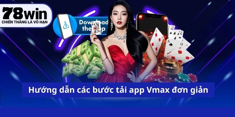 Hướng dẫn các bước tải app Vmax đơn giản