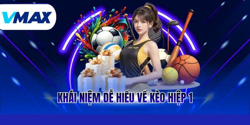 Khái niệm dễ hiểu về kèo hiệp 1 
