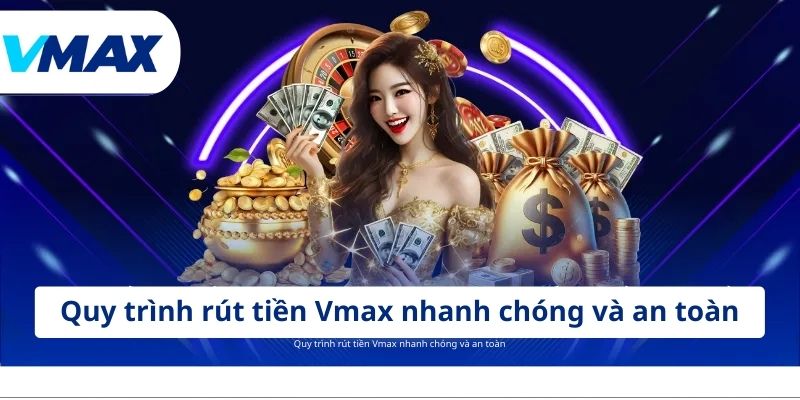 Rút Tiền Vmax- Hướng Dẫn Quy Trình Đổi Thưởng An Toàn 2 Quy trình rút tiền Vmax nhanh chóng và an toàn