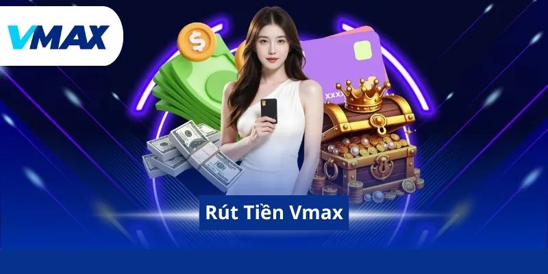 Rút Tiền Vmax- Hướng Dẫn Quy Trình Đổi Thưởng An Toàn 1 Rút Tiền Vmax- Hướng Dẫn Quy Trình Đổi Thưởng An Toàn