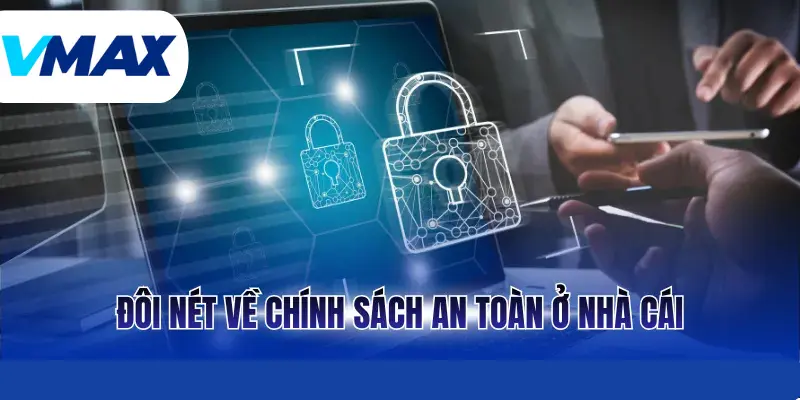 Đôi nét về chính sách an toàn ở nhà cái